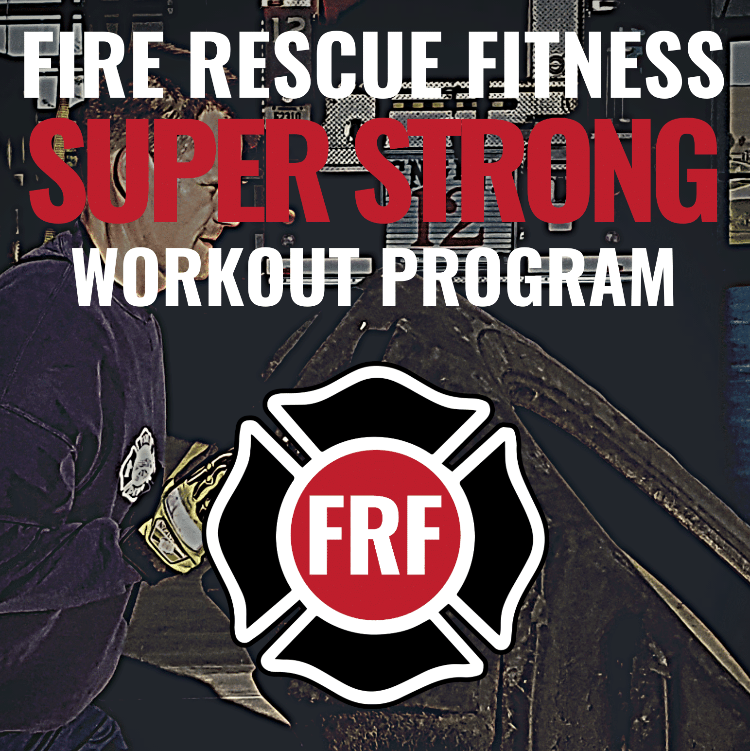 The FRF Super Strong Workout Program | Fire Rescue Fitness