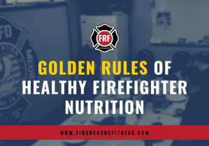 golden rules of firefighter nutrition