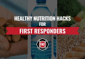 healthy nutrition hacks for first responders.