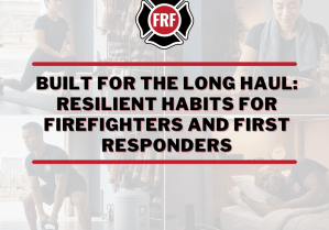 Resilient Habits for Firefighters and First Responders